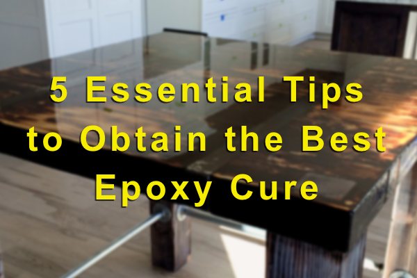 A blurred photo of a beautiful wooden epoxy table top with a text overlay that says "5 Essential Tips to Obtain the Best Epoxy Cure"