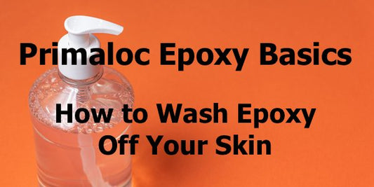 Primaloc Epoxy Basics: How to Wash Epoxy Off Your Skin