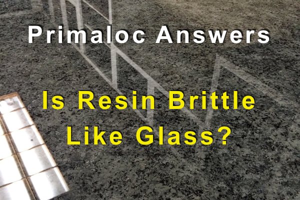 Is Resin Brittle Like Glass?