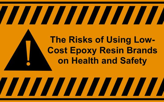 The Risks of Using Low-Cost Epoxy Resin Brands on Health and Safety